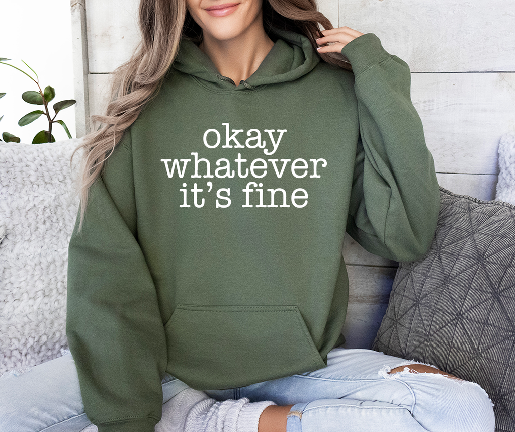 Okay Whatever It's Fine Hooded Sweatshirt