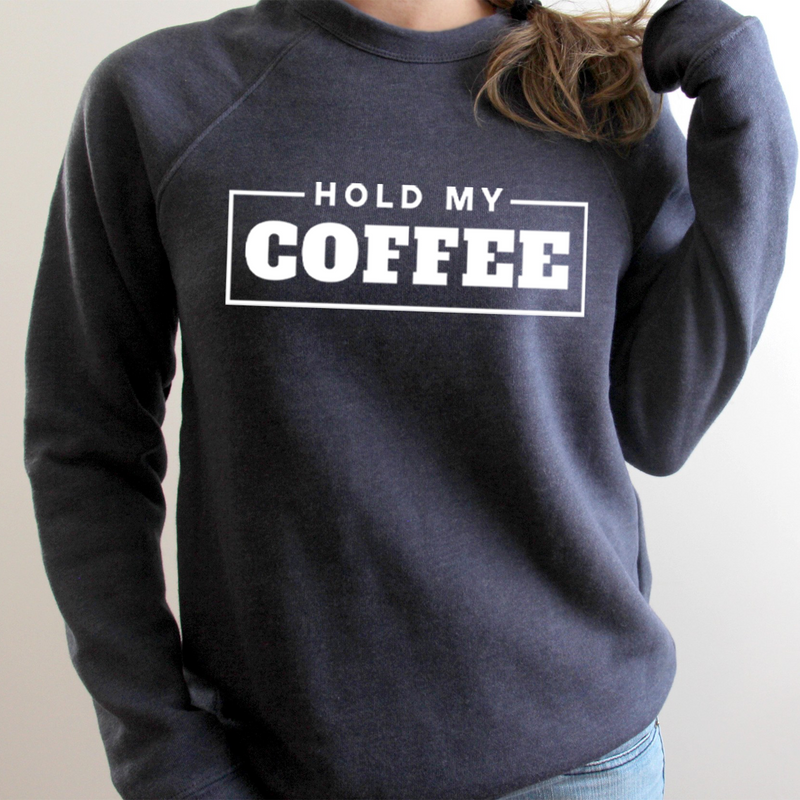 Hold My Coffee Crew Sweatshirt