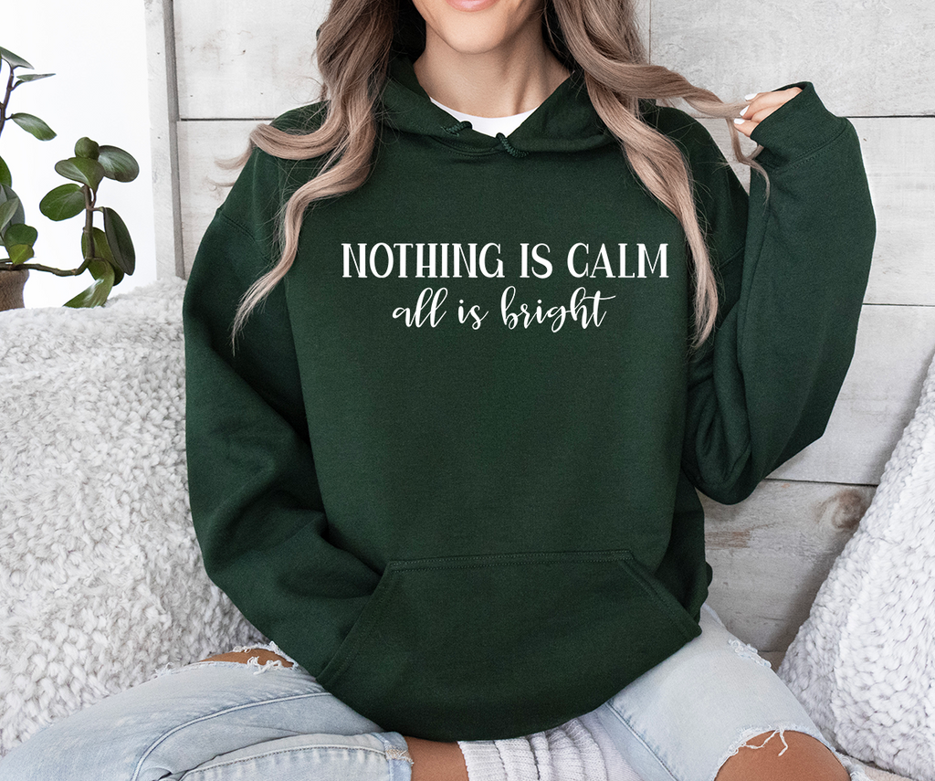 Nothing is Calm, All Is Bright Hooded Sweatshirt