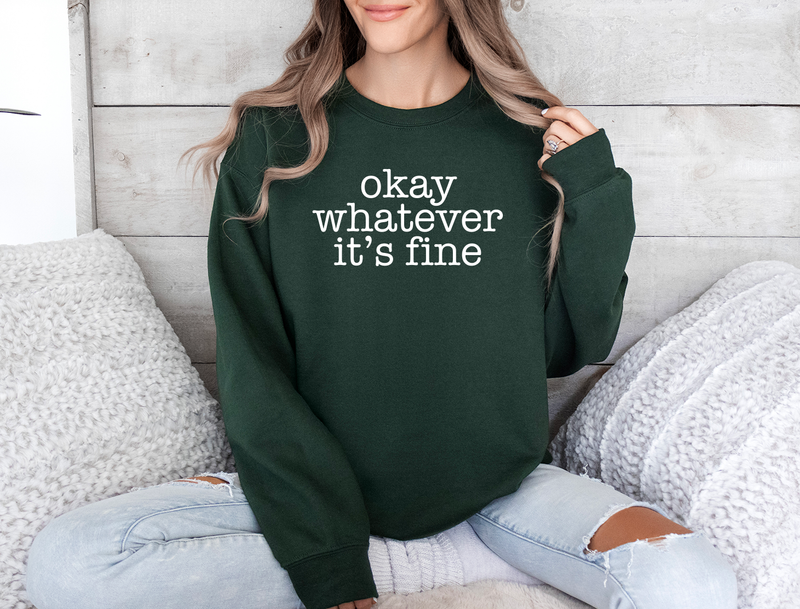 Okay Whatever It's Fine Crew Sweatshirt