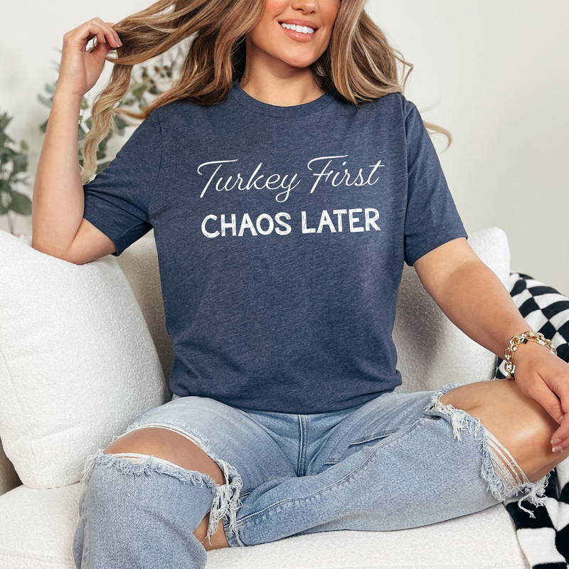 Turkey First, Chaos Later T-Shirt